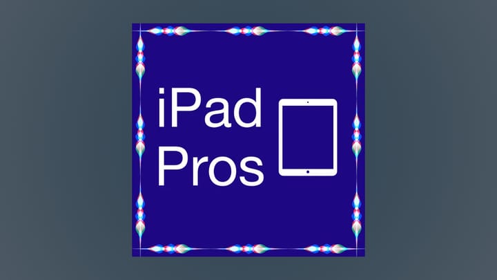 The artwork for the iPad Pros podcast consisting of the Siri waveform around the edges of a blue square, an iPad icon and the text 'iPad Pros'